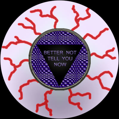 BETTER NOT TELL YOU NOW